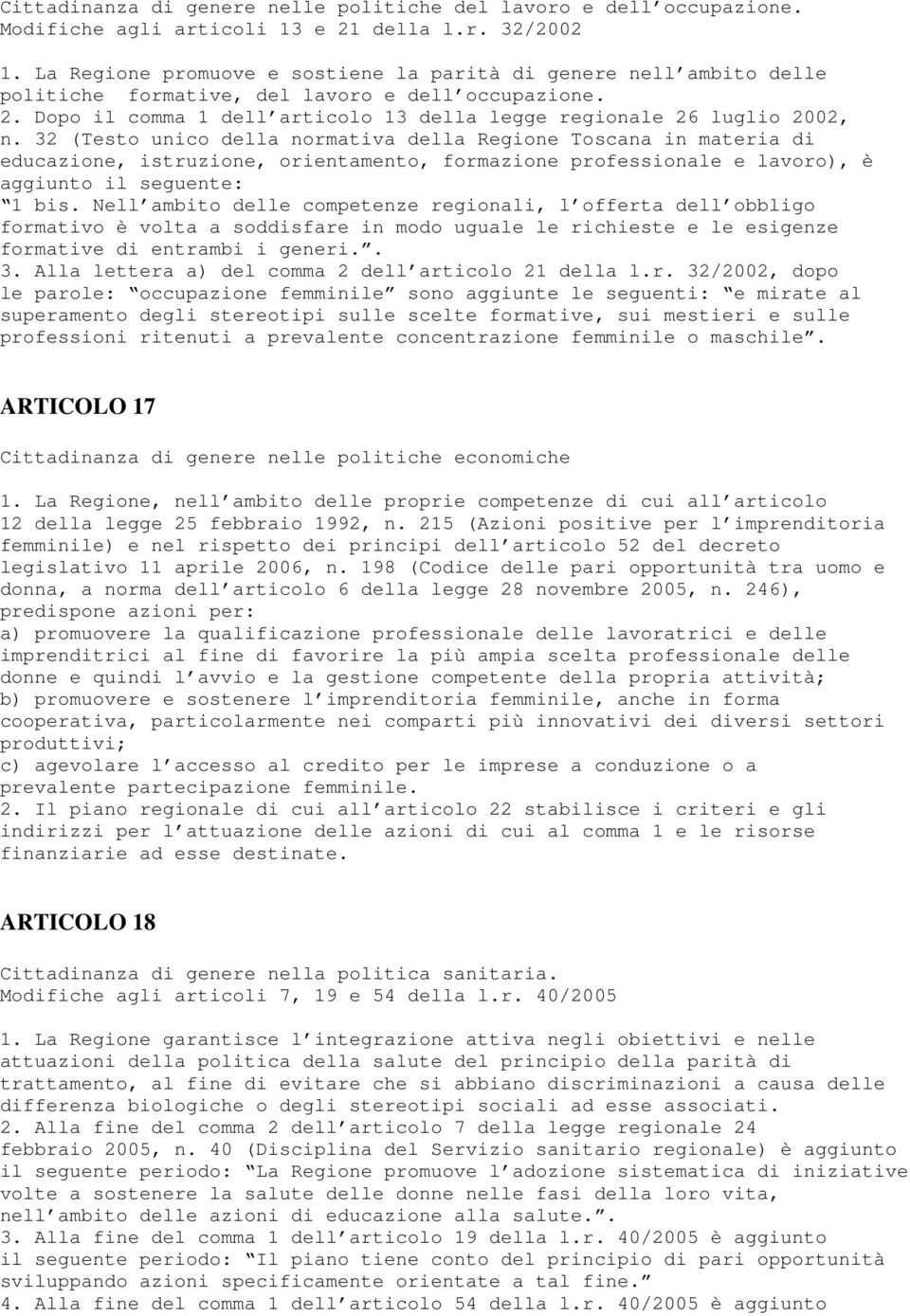 32 (Testo unico della normativa della Regione Toscana in materia di educazione, istruzione, orientamento, formazione professionale e lavoro), è aggiunto il seguente: 1 bis.