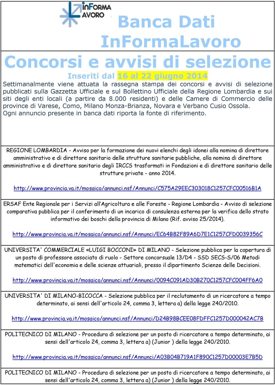 000 residenti) e delle Camere di Commercio delle province di Varese, Como, Milano Monza-Brianza, Novara e Verbano Cusio Ossola. Ogni annuncio presente in banca dati riporta la fonte di riferimento.