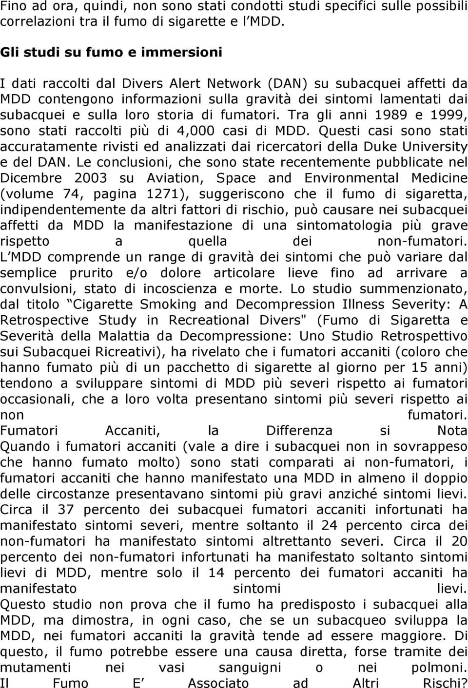 di fumatori. Tra gli anni 1989 e 1999, sono stati raccolti più di 4,000 casi di MDD. Questi casi sono stati accuratamente rivisti ed analizzati dai ricercatori della Duke University e del DAN.