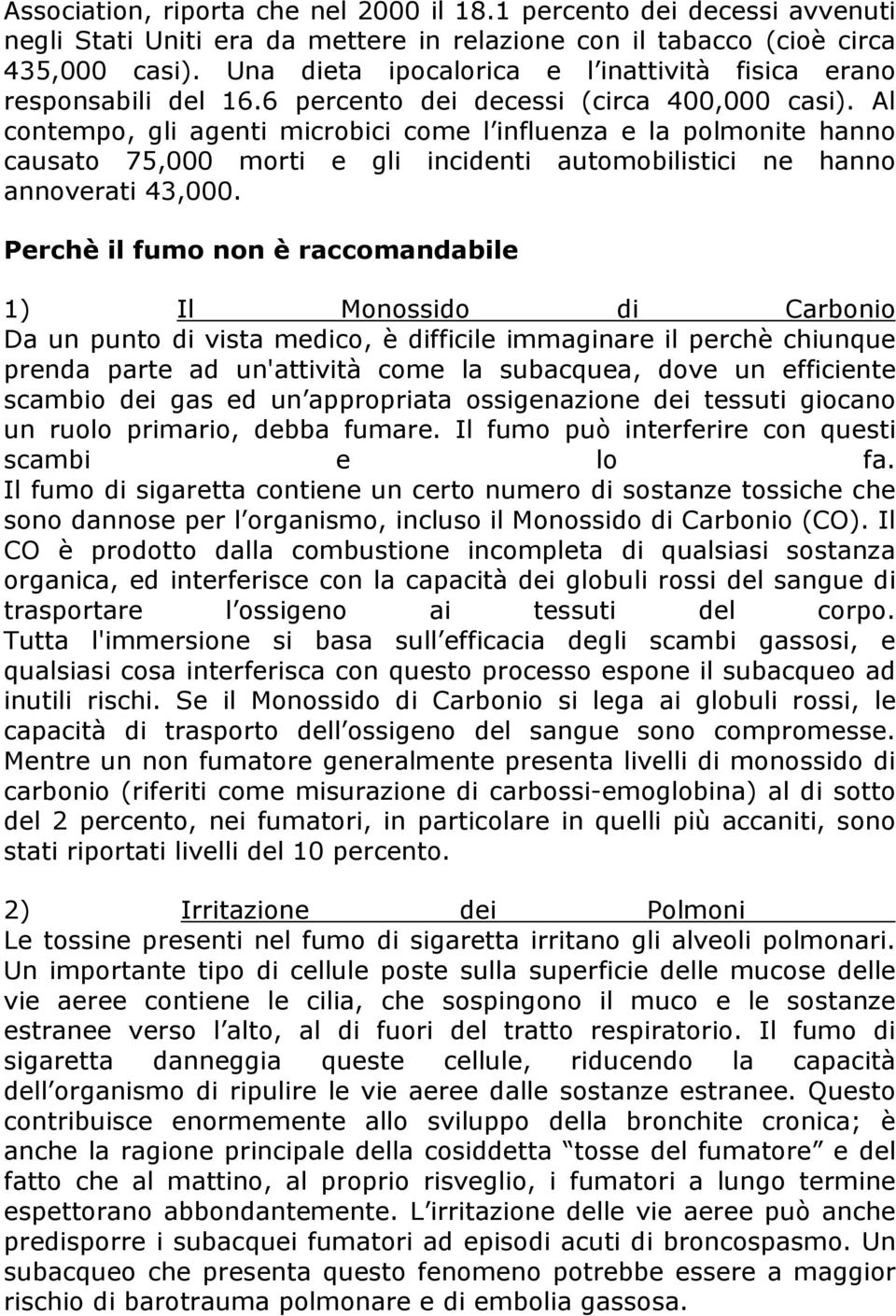 Al contempo, gli agenti microbici come l influenza e la polmonite hanno causato 75,000 morti e gli incidenti automobilistici ne hanno annoverati 43,000.