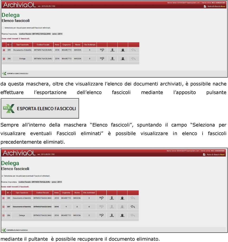 fascicoli, spuntando il campo Seleziona per visualizare eventuali Fascicoli eliminati è possibile visualizzare