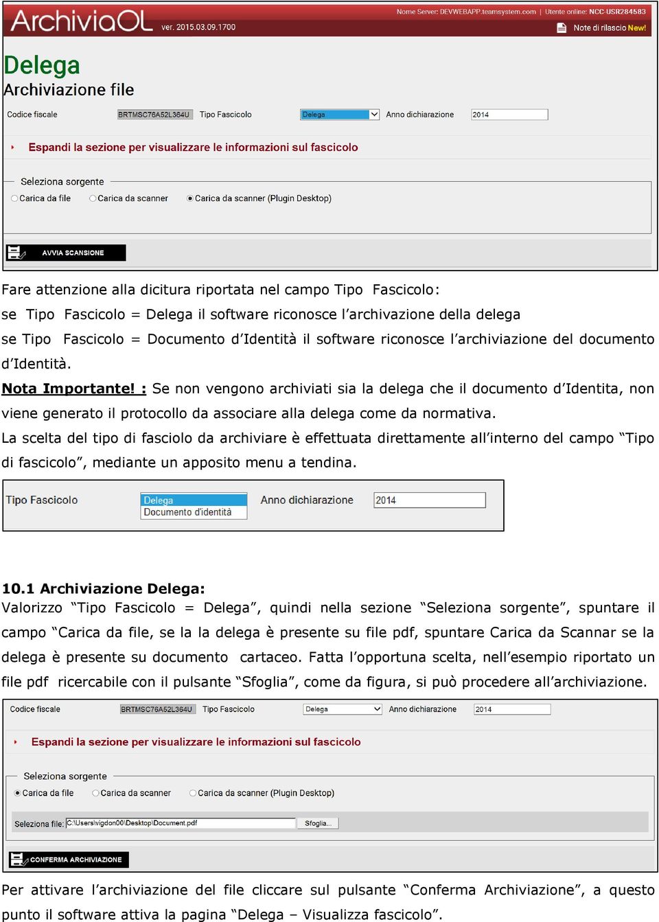 : Se non vengono archiviati sia la delega che il documento d Identita, non viene generato il protocollo da associare alla delega come da normativa.