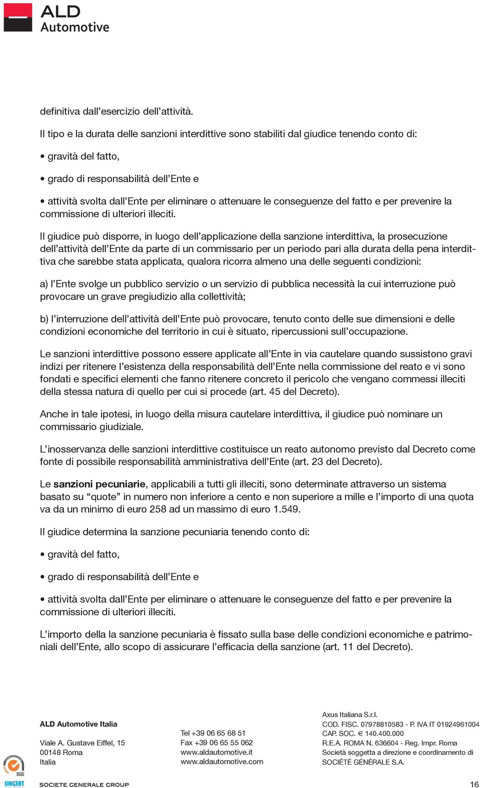 le conseguenze del fatto e per prevenire la commissione di ulteriori illeciti.