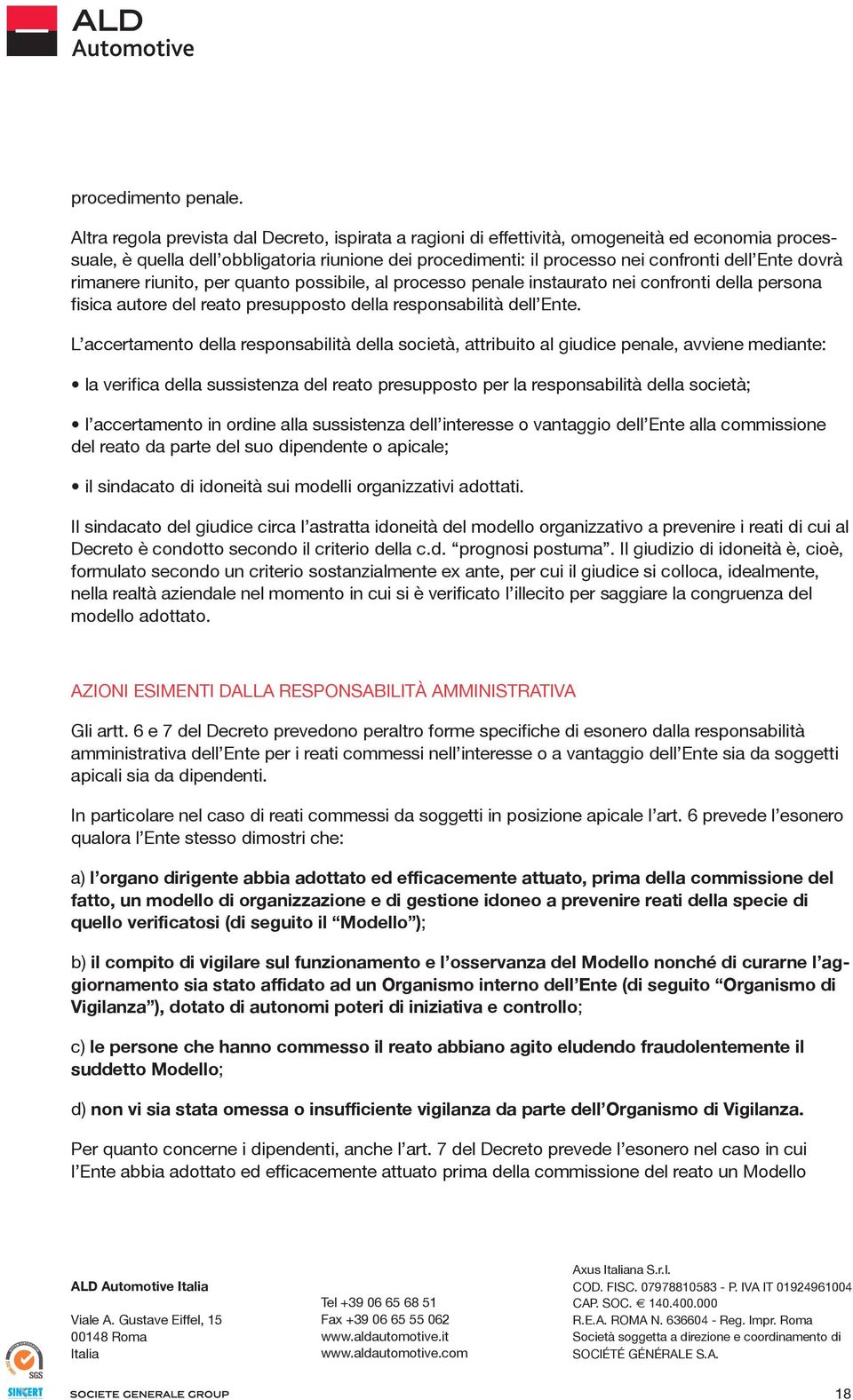 dovrà rimanere riunito, per quanto possibile, al processo penale instaurato nei confronti della persona fisica autore del reato presupposto della responsabilità dell Ente.