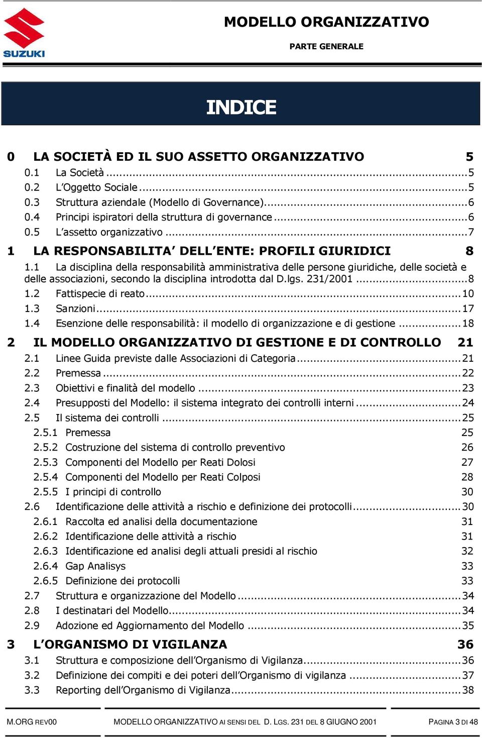 1 La disciplina della responsabilità amministrativa delle persone giuridiche, delle società e delle associazioni, secondo la disciplina introdotta dal D.lgs. 231/2001... 8 1.2 Fattispecie di reato.