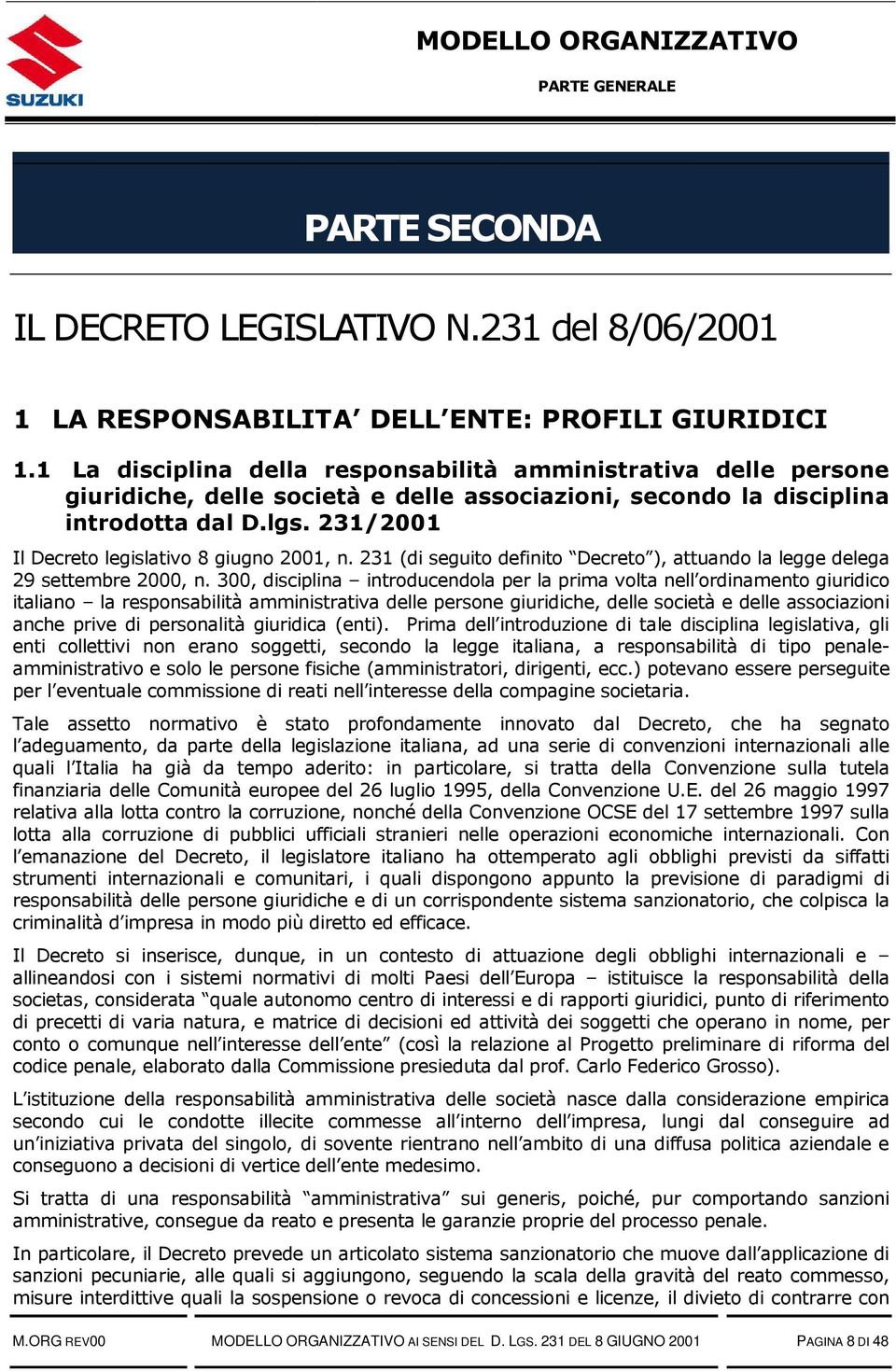 231/2001 Il Decreto legislativo 8 giugno 2001, n. 231 (di seguito definito Decreto ), attuando la legge delega 29 settembre 2000, n.