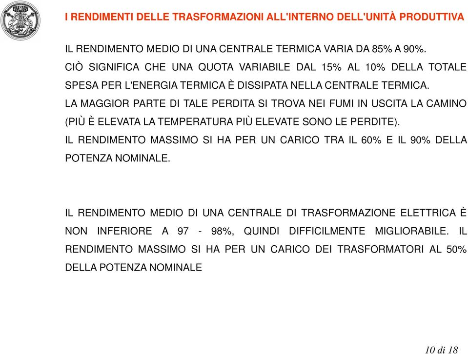 LA MAGGIOR PARTE DI TALE PERDITA SI TROVA NEI FUMI IN USCITA LA CAMINO (PIÙ È ELEVATA LA TEMPERATURA PIÙ ELEVATE SONO LE PERDITE).