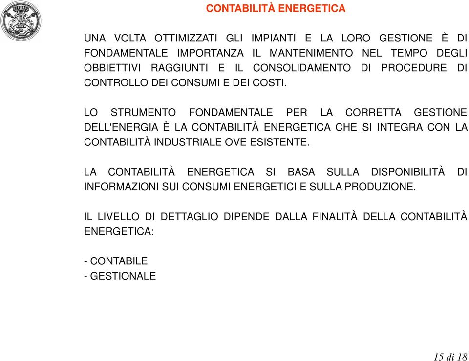 LO STRUMENTO FONDAMENTALE PER LA CORRETTA GESTIONE DELL'ENERGIA È LA CONTABILITÀ ENERGETICA CHE SI INTEGRA CON LA CONTABILITÀ INDUSTRIALE OVE ESISTENTE.