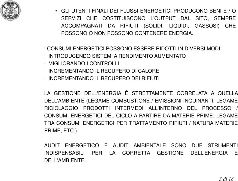 I CONSUMI ENERGETICI POSSONO ESSERE RIDOTTI IN DIVERSI MODI: INTRODUCENDO SISTEMI A RENDIMENTO AUMENTATO MIGLIORANDO I CONTROLLI INCREMENTANDO IL RECUPERO DI CALORE INCREMENTANDO IL RECUPERO DEI