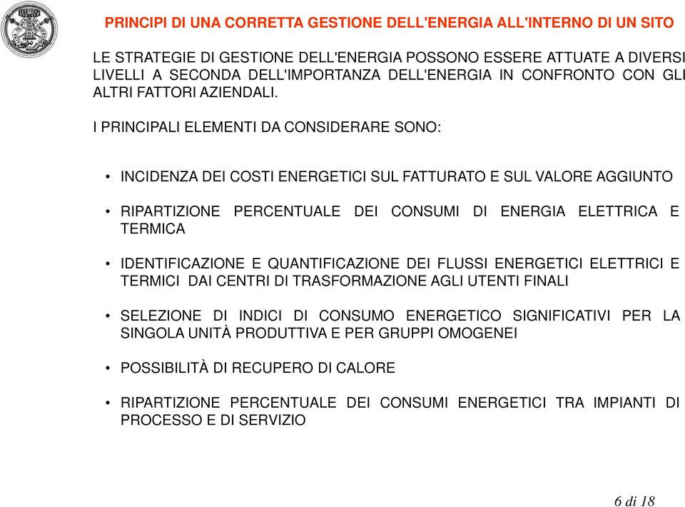 I PRINCIPALI ELEMENTI DA CONSIDERARE SONO: INCIDENZA DEI COSTI ENERGETICI SUL FATTURATO E SUL VALORE AGGIUNTO RIPARTIZIONE PERCENTUALE DEI CONSUMI DI ENERGIA ELETTRICA E TERMICA IDENTIFICAZIONE