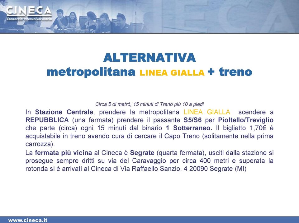 Il biglietto 1,70 è acquistabile in treno avendo cura di cercare il Capo Treno (solitamente nella prima carrozza).