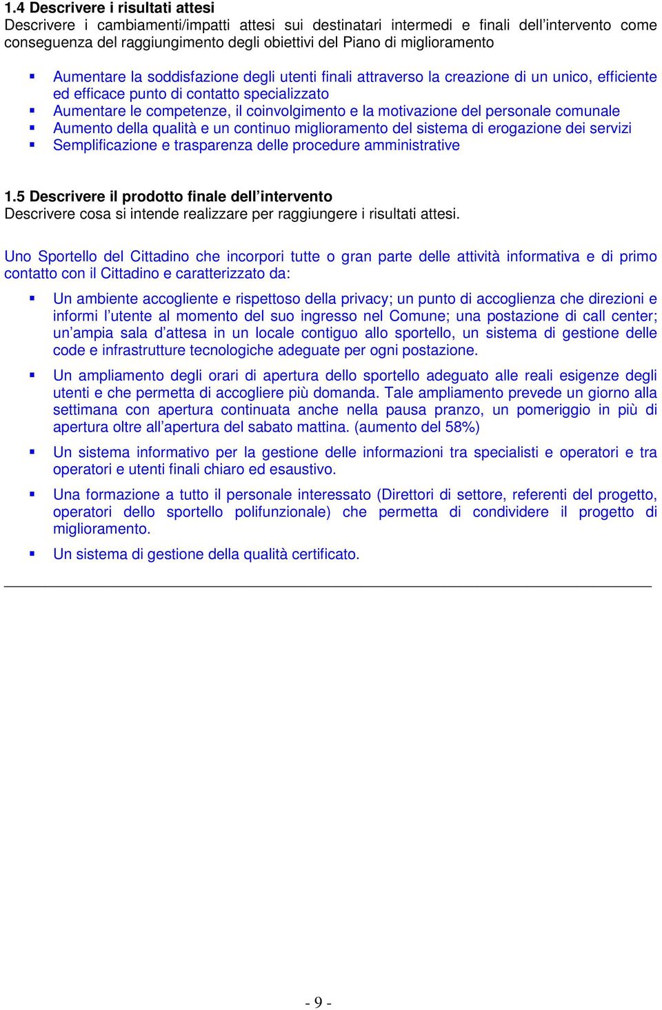 la motivazione del personale comunale Aumento della qualità e un continuo miglioramento del sistema di erogazione dei servizi Semplificazione e trasparenza delle procedure amministrative 1.