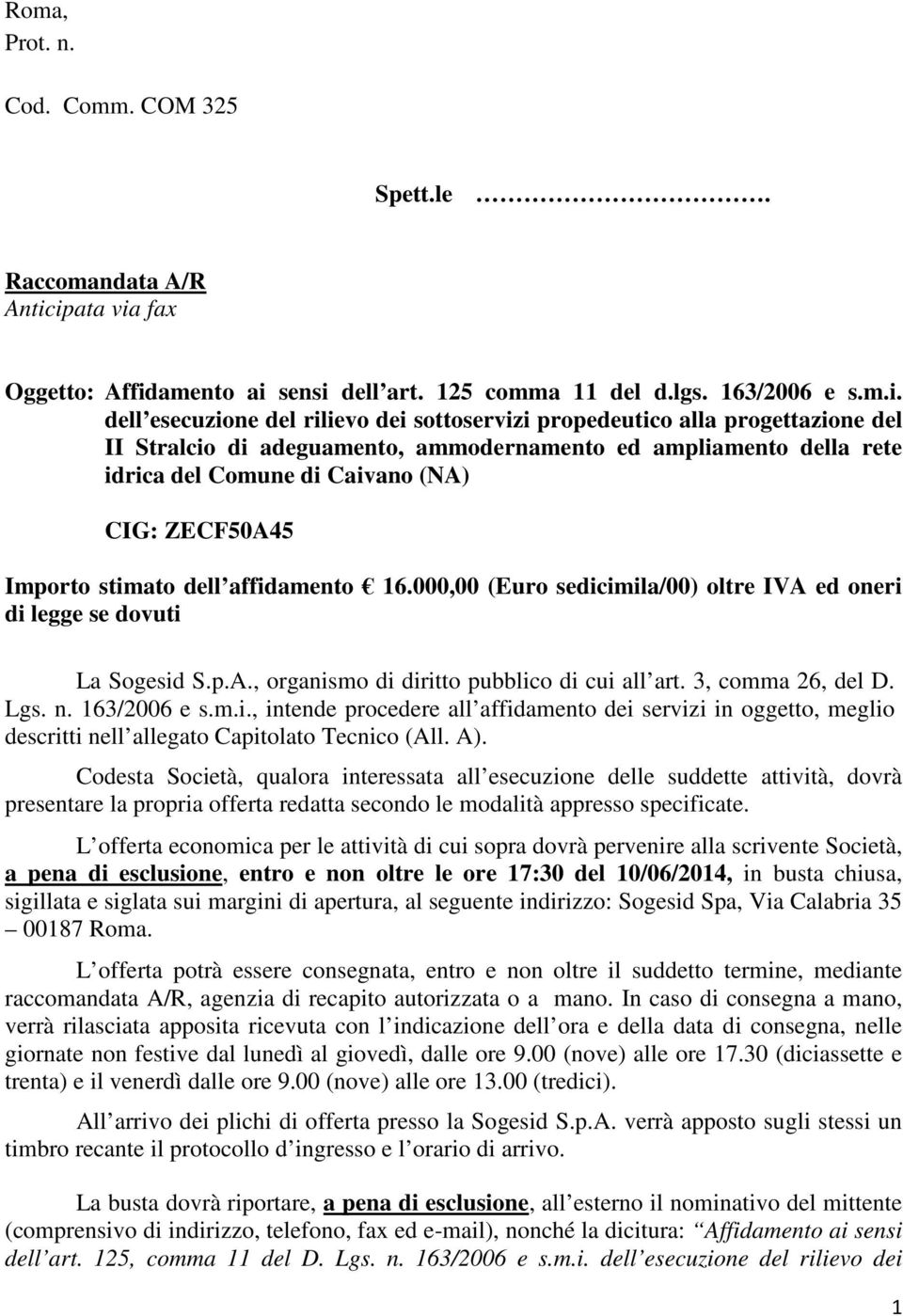 adeguamento, ammodernamento ed ampliamento della rete idrica del Comune di Caivano (NA) CIG: ZECF50A45 Importo stimato dell affidamento 16.