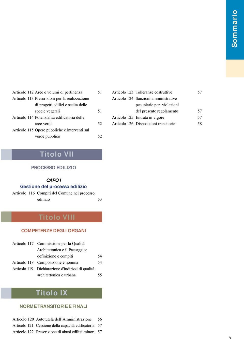 Disposizioni transitorie 58 Articolo 115 Opere pubbliche e interventi sul verde pubblico 52 Titolo VII PROCESSO EDILIZIO CAPO I Gestione del processo edilizio Articolo 116 Compiti del Comune nel