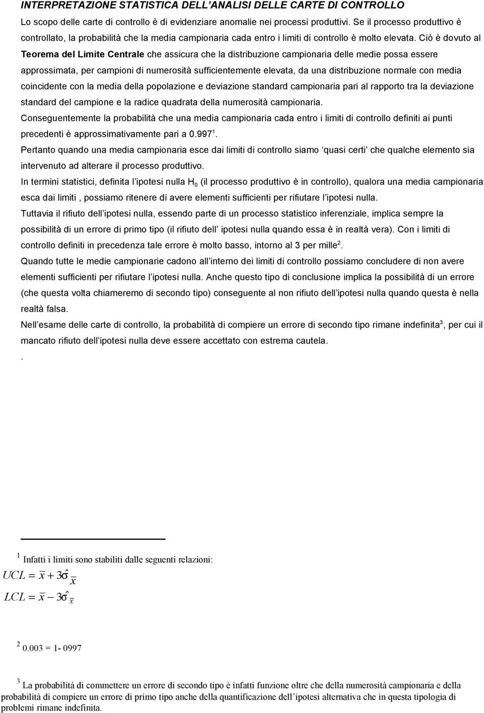 Cò è dovuto al Teorea del Lte Centrale che asscura che la dstrbuzone caponara delle ede possa essere approssata, per capon d nuerostà suffcenteente elevata, da una dstrbuzone norale con eda concdente