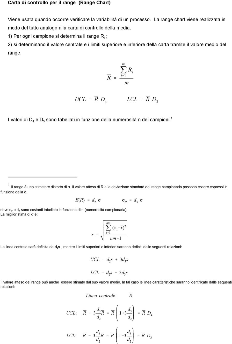 R ' j R '1 UCL ' R D 4 LCL ' R D 3 I valor d D 4 e D 3 sono tabellat n funzone della nuerostà n de capon. 1 1 Il range è uno statore dstorto d F.