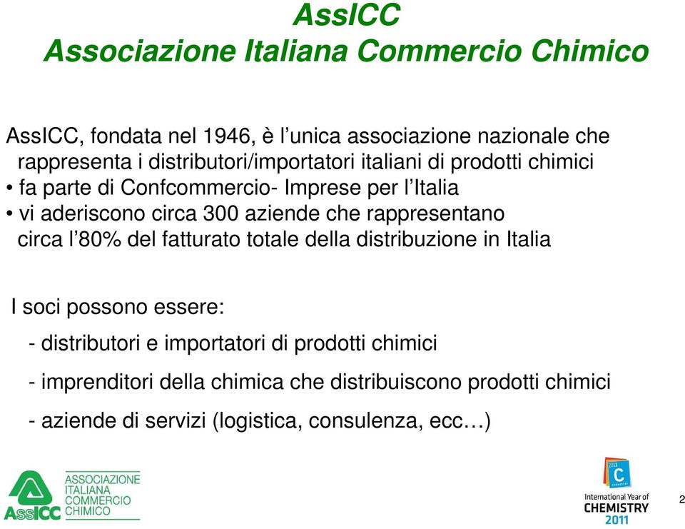 aziende che rappresentano circa l 80% del fatturato totale della distribuzione in Italia I soci possono essere: - distributori e