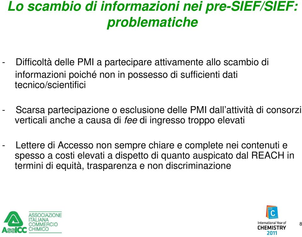 attività di consorzi verticali anche a causa di fee di ingresso troppo elevati - Lettere di Accesso non sempre chiare e complete