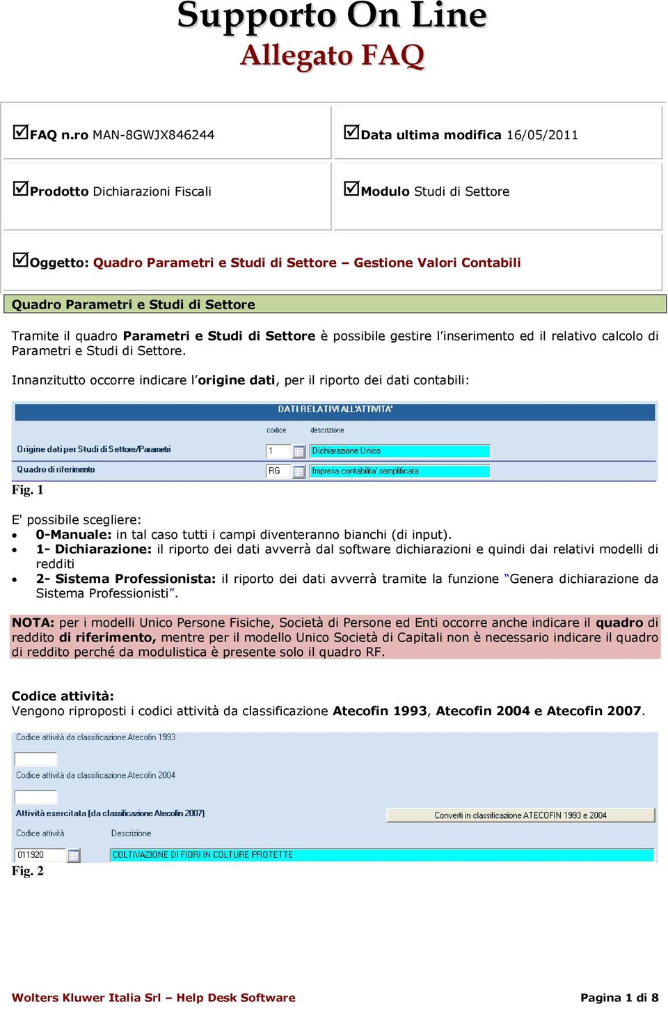 il relativo calcolo di e. Innanzitutto occorre indicare l origine dati, per il riporto dei dati contabili: Fig.