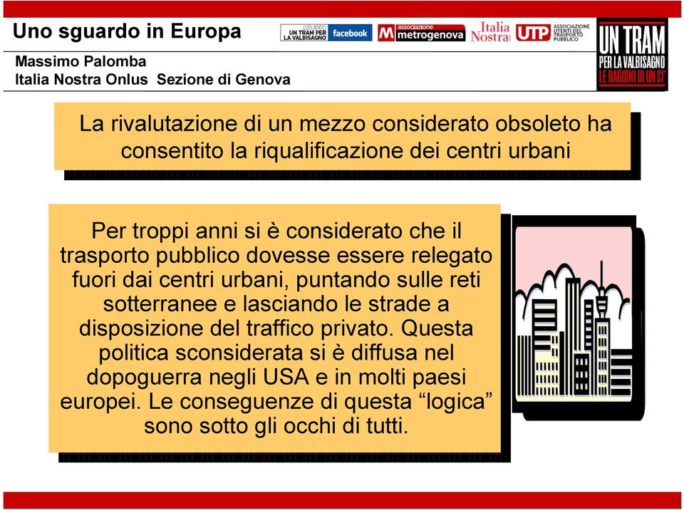 centri urbani, urbani, puntando puntando sulle sulle reti reti sotterranee sotterranee e e lasciando lasciando le le strade strade a a disposizione disposizione del del traffico traffico privato.