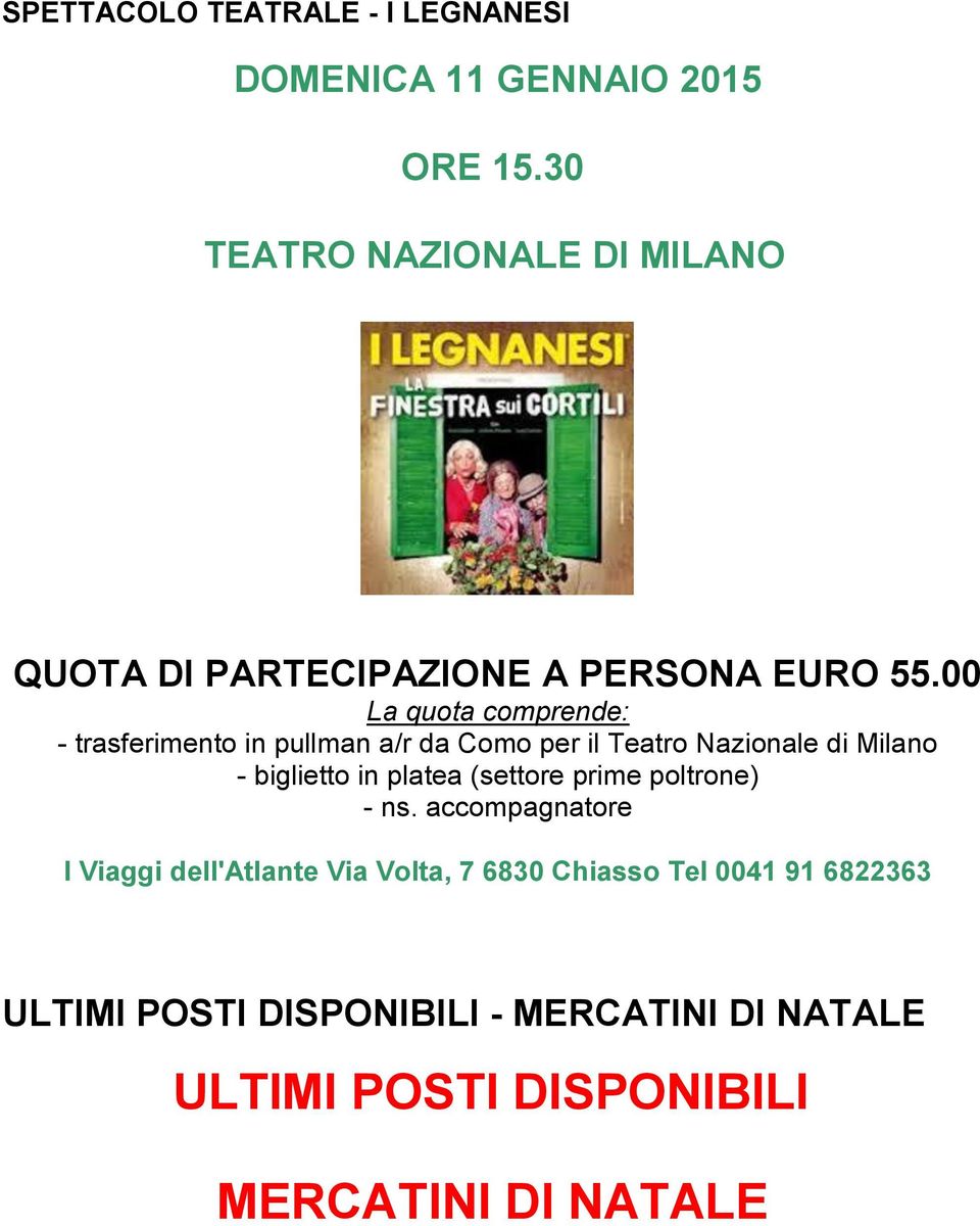 00 La quota comprende: - trasferimento in pullman a/r da Como per il Teatro Nazionale di Milano - biglietto in