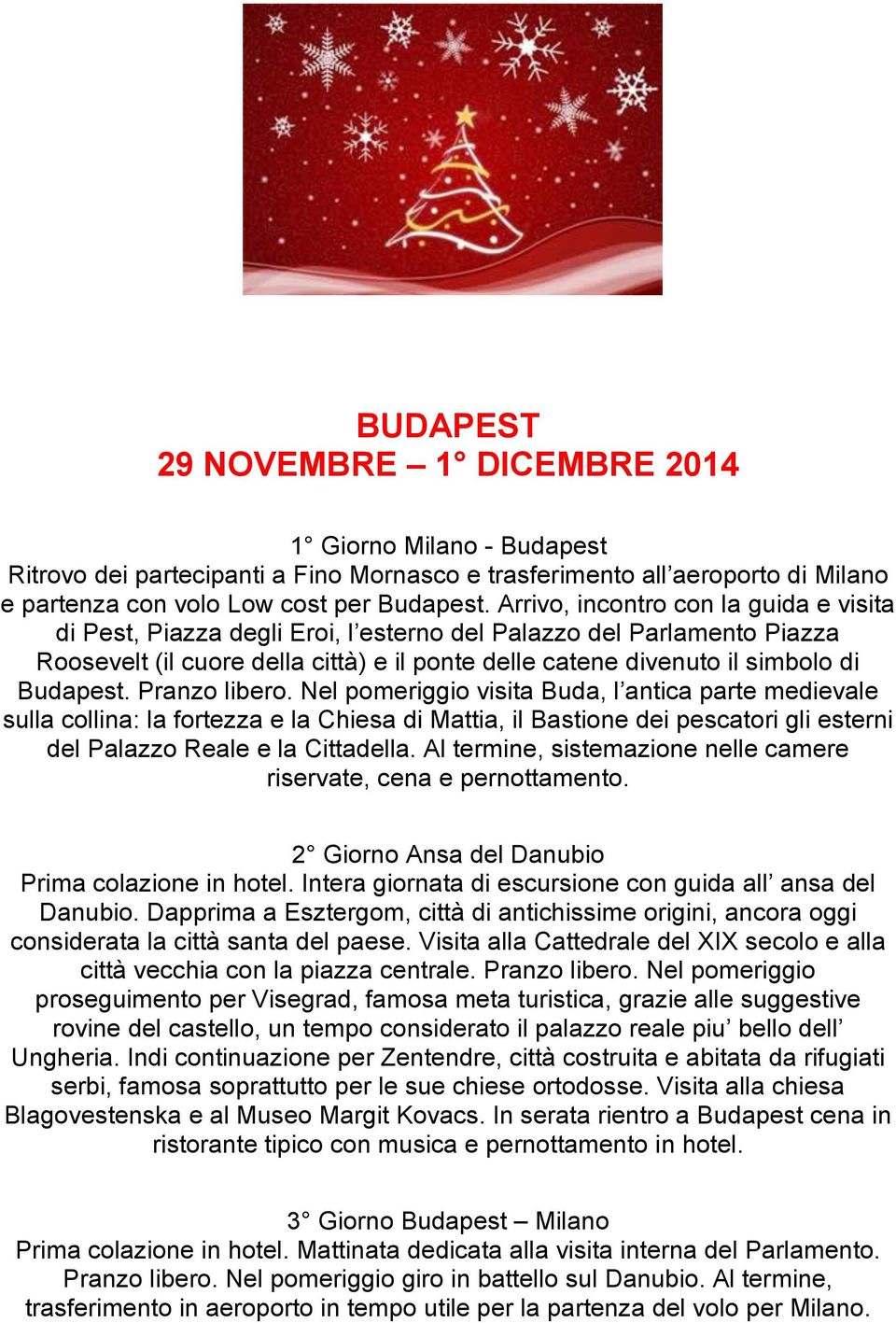 Pranzo libero. Nel pomeriggio visita Buda, l antica parte medievale sulla collina: la fortezza e la Chiesa di Mattia, il Bastione dei pescatori gli esterni del Palazzo Reale e la Cittadella.