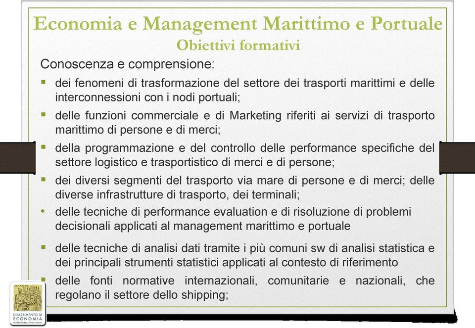 logistico e trasportistico di merci e di persone; dei diversi segmenti del trasporto via mare di persone e di merci; delle diverse infrastrutture di trasporto, dei terminali; delle tecniche di