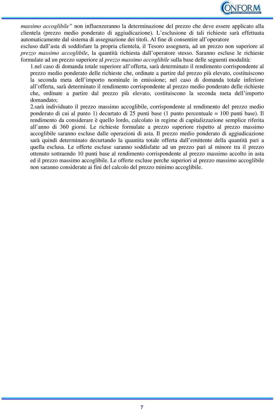 Al fine di consentire all operatore escluso dall asta di soddisfare la propria clientela, il Tesoro assegnera, ad un prezzo non superiore al prezzo massimo accoglibile, la quantità richiesta dall