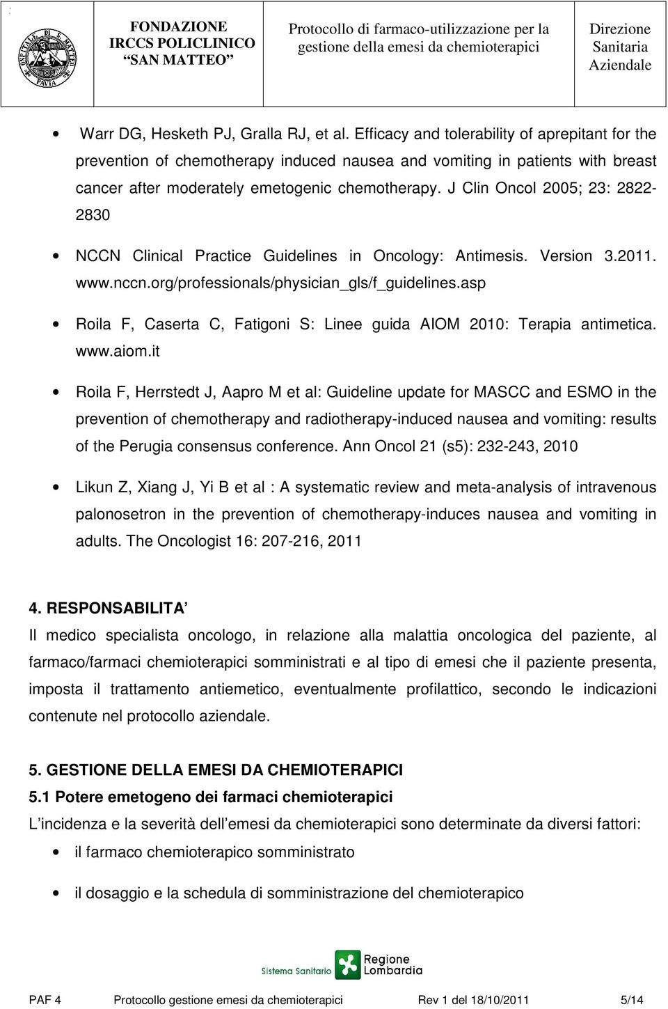 J Clin Oncol 2005; 23: 2822-2830 NCCN Clinical Practice Guidelines in Oncology: Antimesis. Version 3.2011. www.nccn.org/professionals/physician_gls/f_guidelines.