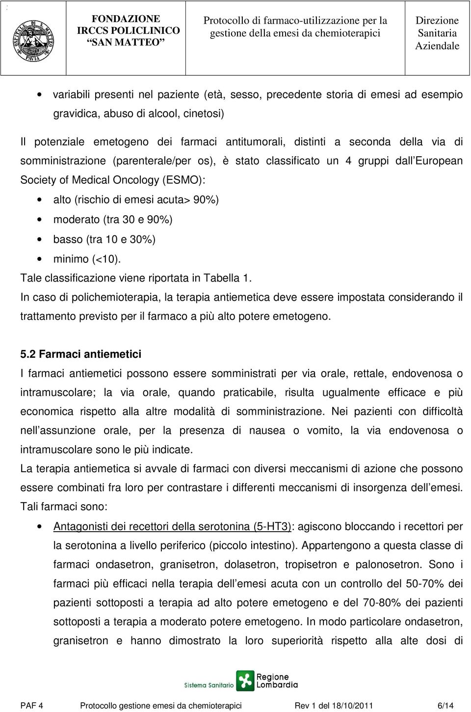 30%) minimo (<10). Tale classificazione viene riportata in Tabella 1.