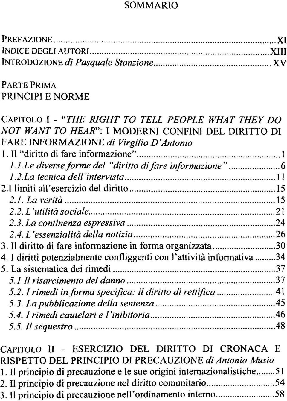 1 limiti all'esercizio del diritto 15 2.1. La verità 15 2.2. L'utilità sociale 21 2.3. La continenza espressiva 24 2.4. L'essenzialità della notizia 26 3.