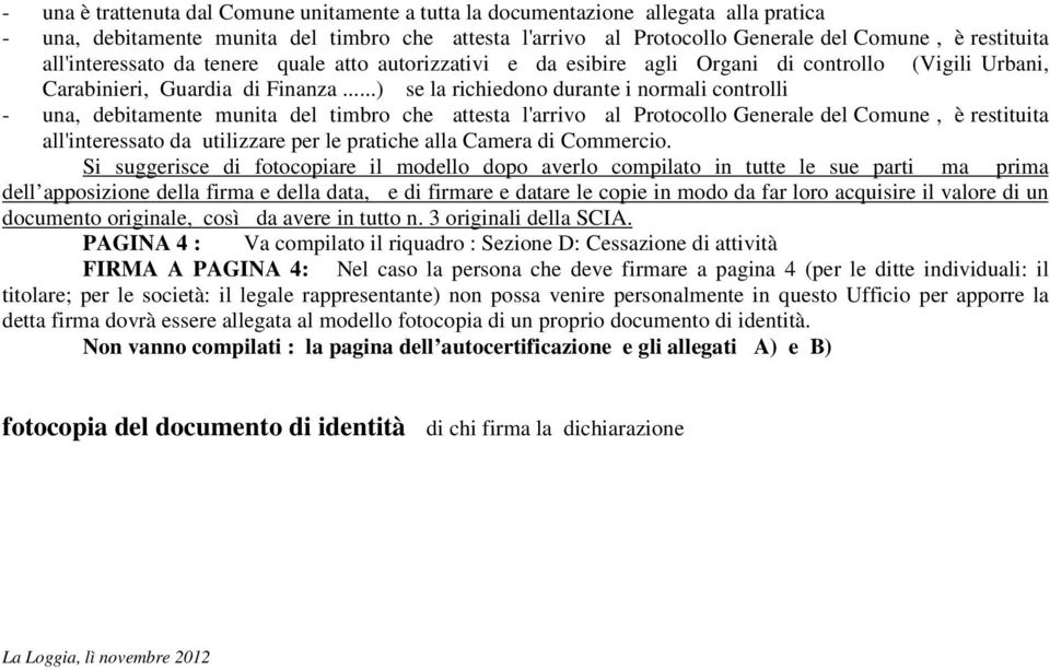 Si suggerisce di fotocopiare il modello dopo averlo compilato in tutte le sue parti ma prima dell apposizione della firma e della data, e di firmare e datare le copie in modo da far loro acquisire il