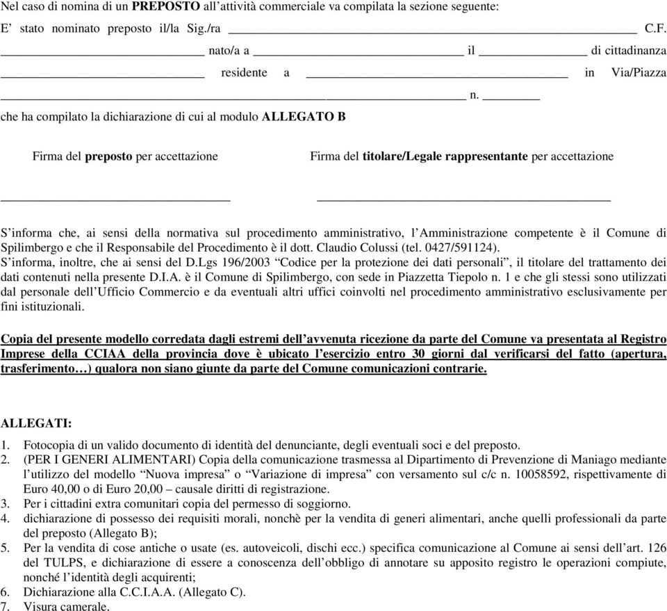 procedimento amministrativo, l Amministrazione competente è il Comune di Spilimbergo e che il Responsabile del Procedimento è il dott. Claudio Colussi (tel. 0427/591124).