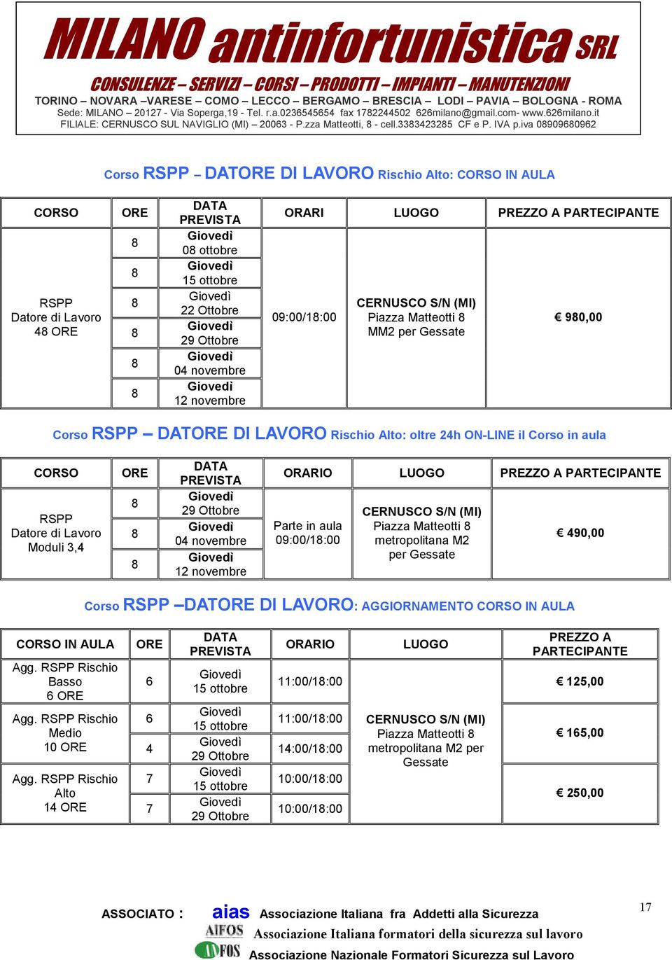 LAVORO Rischio Alto: oltre 2h ON-LINE il Corso in aula RSPP Datore di Lavoro Moduli 3, 0 novembre 12 novembre Parte in aula 09:00/1:00 Piazza Matteotti per 90,00 Corso RSPP DAT DI LAVORO: