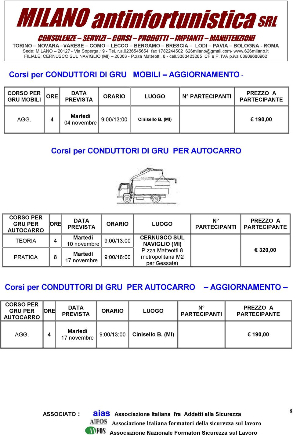 190,00 Corsi per CONDUTTORI DI GRU PER AUTOCARRO PER GRU PER AUTOCARRO TEORIA PRATICA Martedì 10 novembre Martedì 17 novembre 9:00/13:00 9:00/1:00 NAVIGLIO