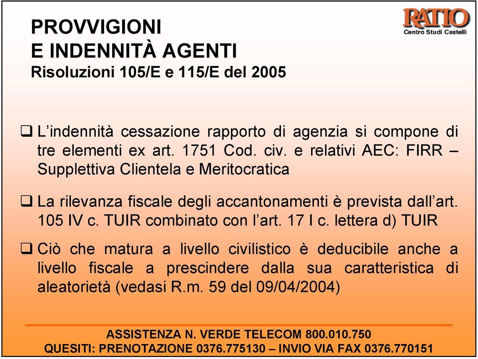 e relativi AEC: FIRR Supplettiva Clientela e Meritocratica La rilevanza fiscale degli accantonamenti è prevista dall art.