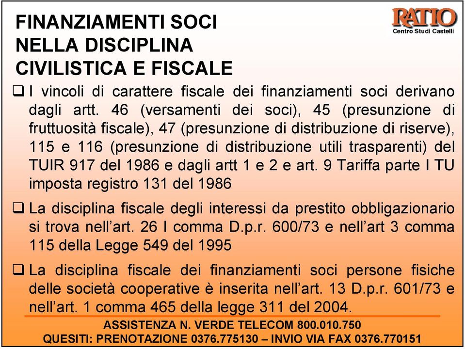 917 del 1986 e dagli artt 1 e 2 e art. 9 Tariffa parte I TU imposta registro 131 del 1986 La disciplina fiscale degli interessi da prestito obbligazionario si trova nell art.