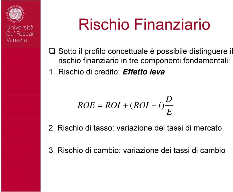 Rischio di credito: Effetto leva D ROE = ROI + (ROI i) D E 2.