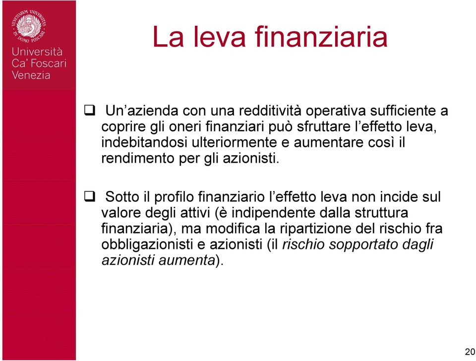 Sotto il profilo finanziario l effetto leva non incide sul valore degli attivi (è indipendente dalla struttura