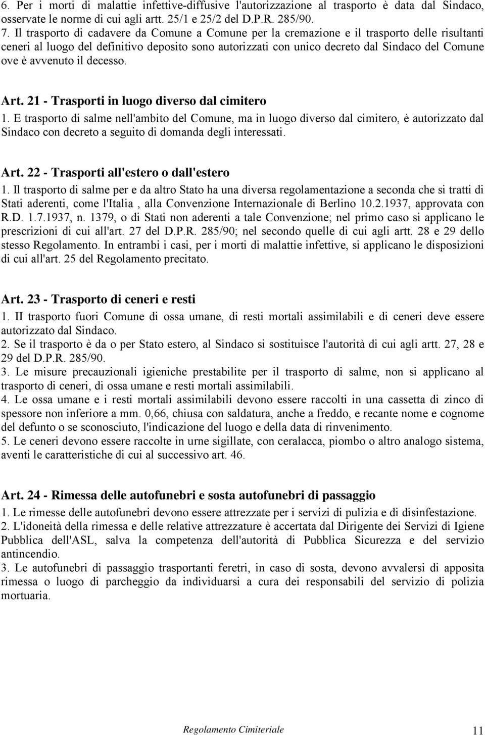 avvenuto il decesso. Art. 21 - Trasporti in luogo diverso dal cimitero 1.