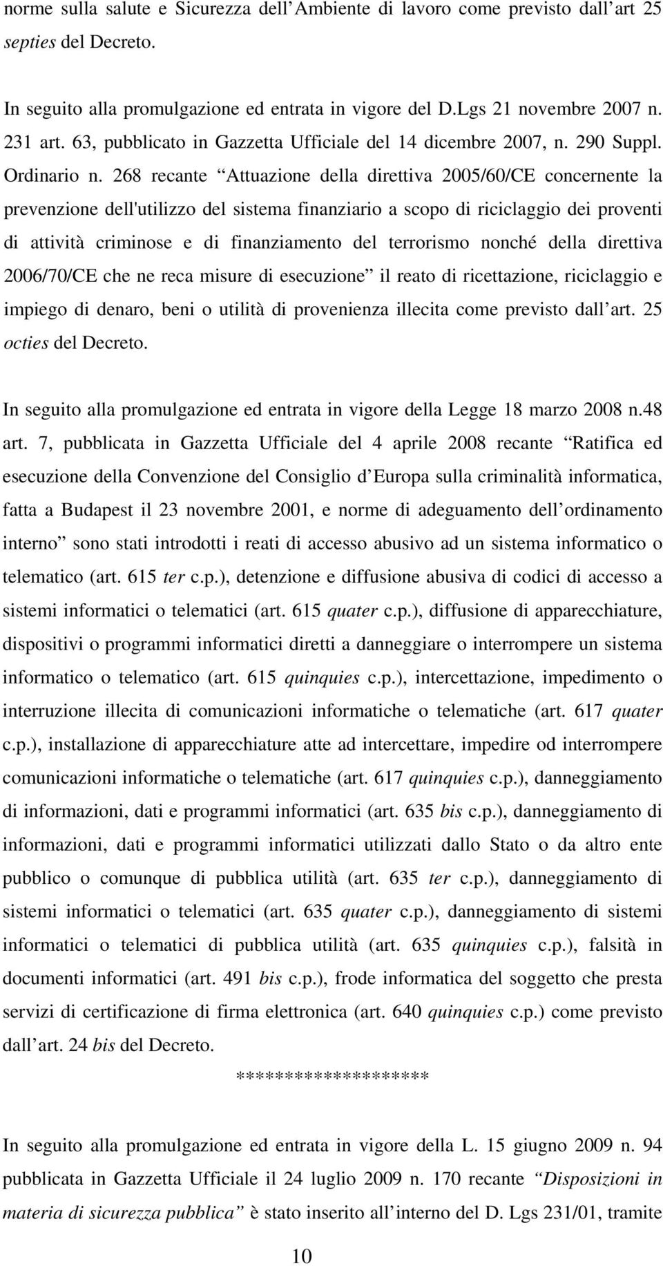 268 recante Attuazione della direttiva 2005/60/CE concernente la prevenzione dell'utilizzo del sistema finanziario a scopo di riciclaggio dei proventi di attività criminose e di finanziamento del