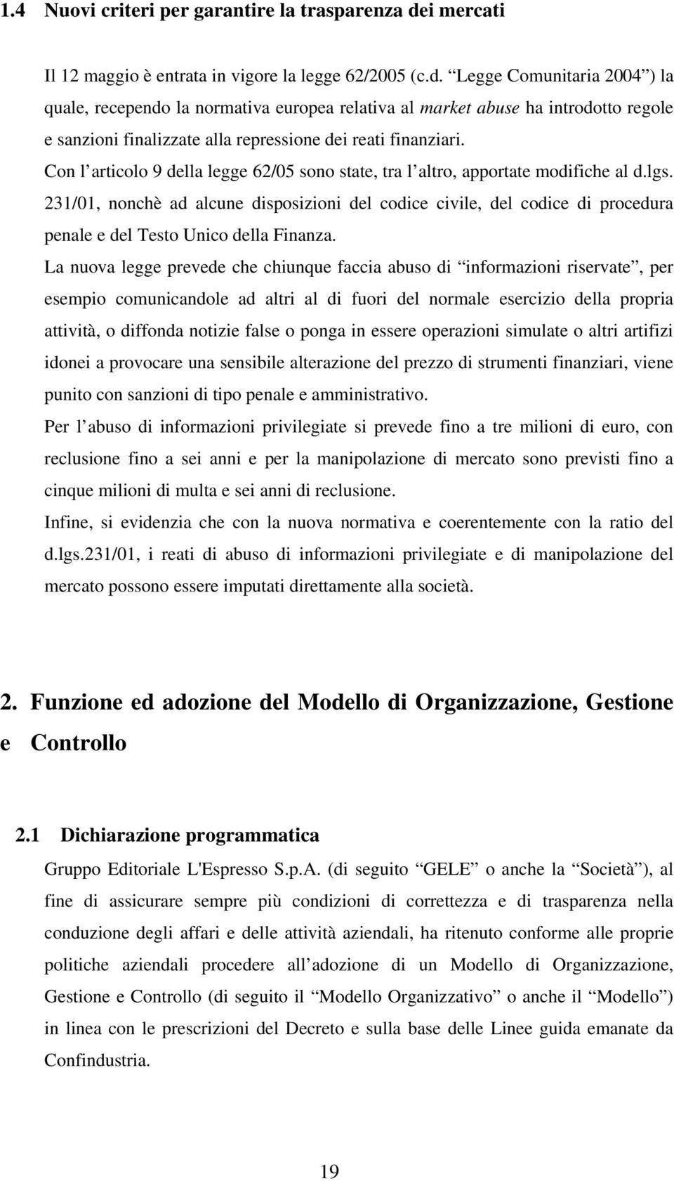 Legge Comunitaria 2004 ) la quale, recependo la normativa europea relativa al market abuse ha introdotto regole e sanzioni finalizzate alla repressione dei reati finanziari.