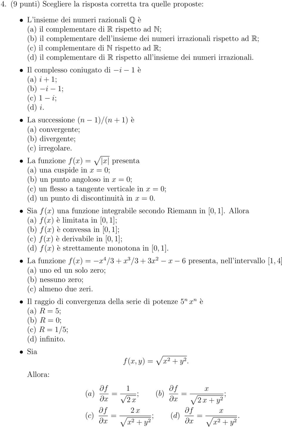 La successione (n 1)/(n + 1) è (a) convergente; (b) divergente; (c) irregolare.