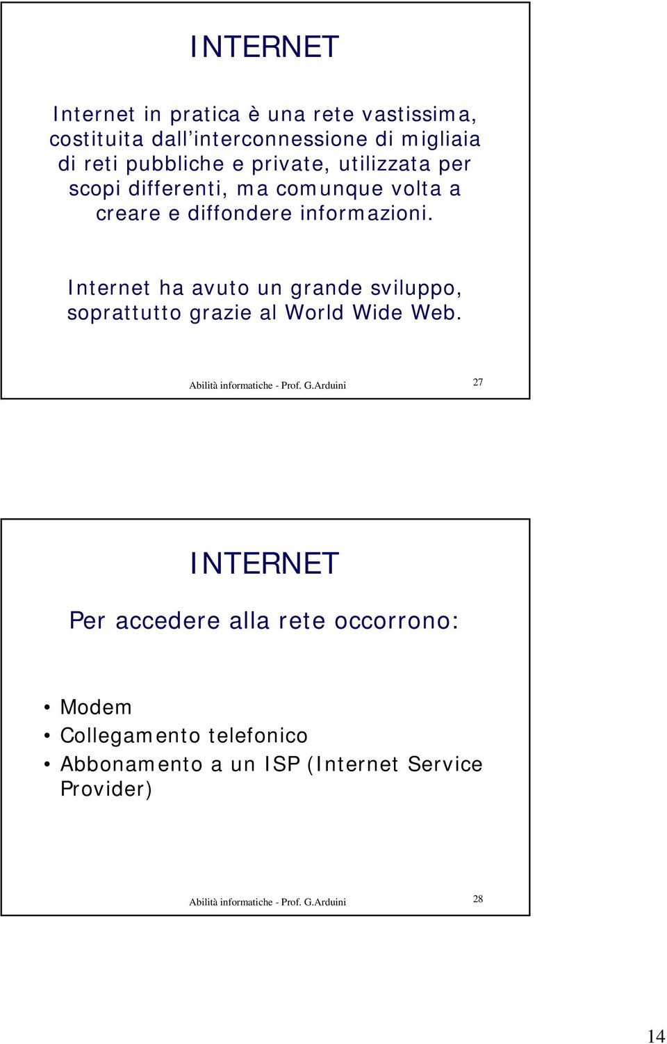 Internet ha avuto un grande sviluppo, soprattutto grazie al World Wide Web. Abilità informatiche - Prof. G.