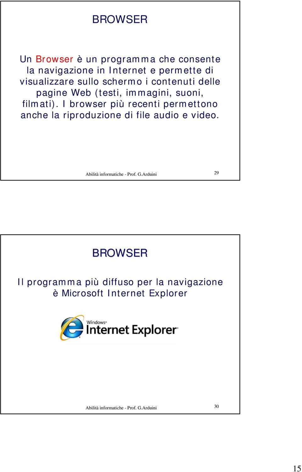 I browser più recenti permettono anche la riproduzione di file audio e video. Abilità informatiche - Prof.