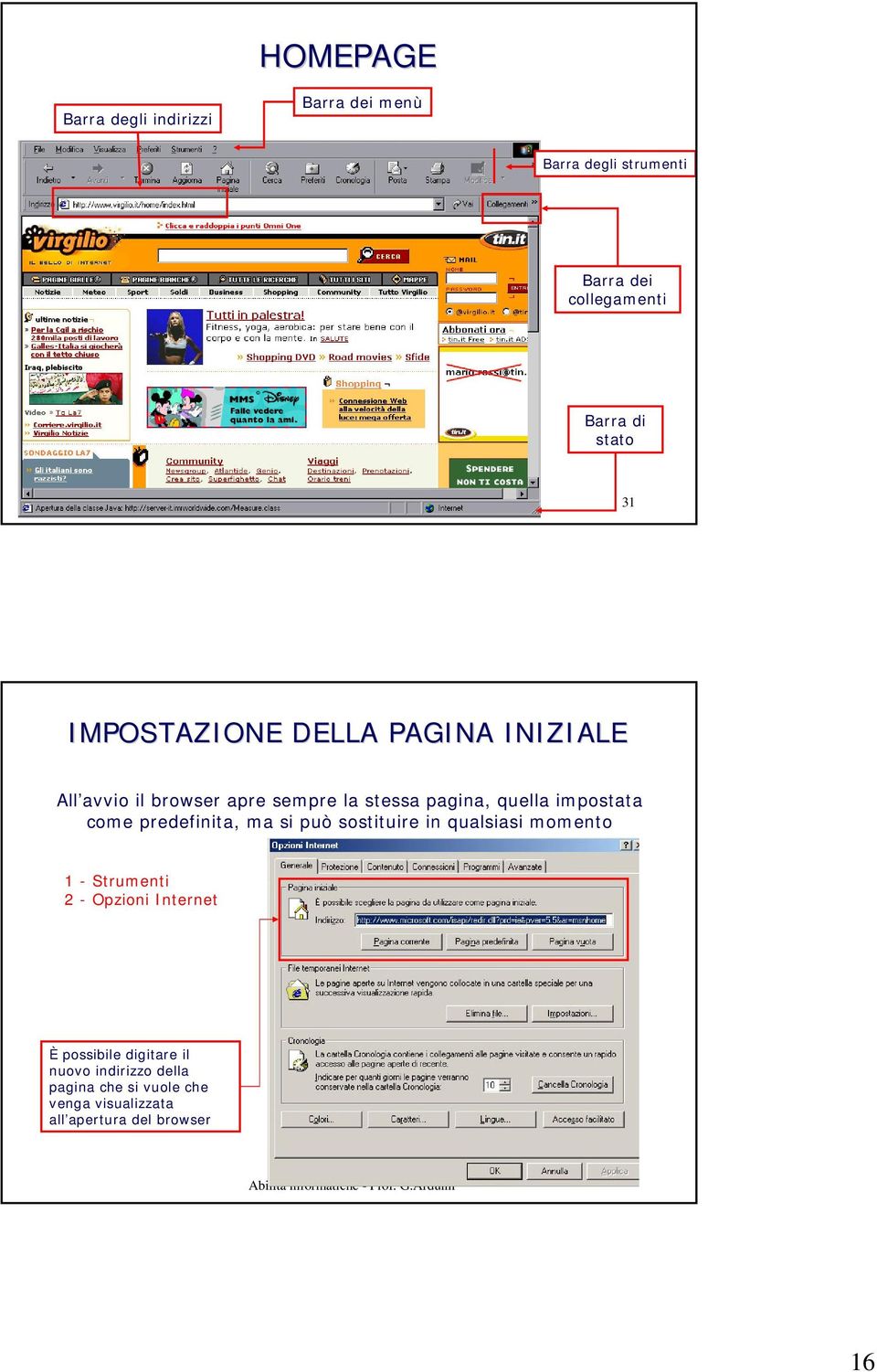 Arduini 31 IMPOSTAZIONE DELLA PAGINA INIZIALE All avvio il browser apre sempre la stessa pagina, quella impostata come