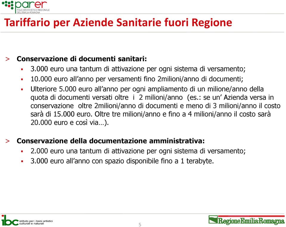 000 euro all anno per ogni ampliamento di un milione/anno della quota di documenti versati oltre i 2 milioni/anno (es.