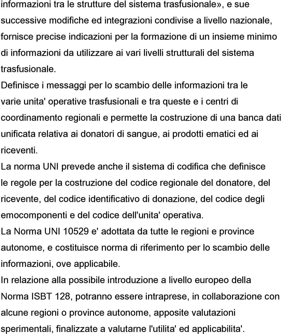 Definisce i messaggi per lo scambio delle informazioni tra le varie unita' operative trasfusionali e tra queste e i centri di coordinamento regionali e permette la costruzione di una banca dati