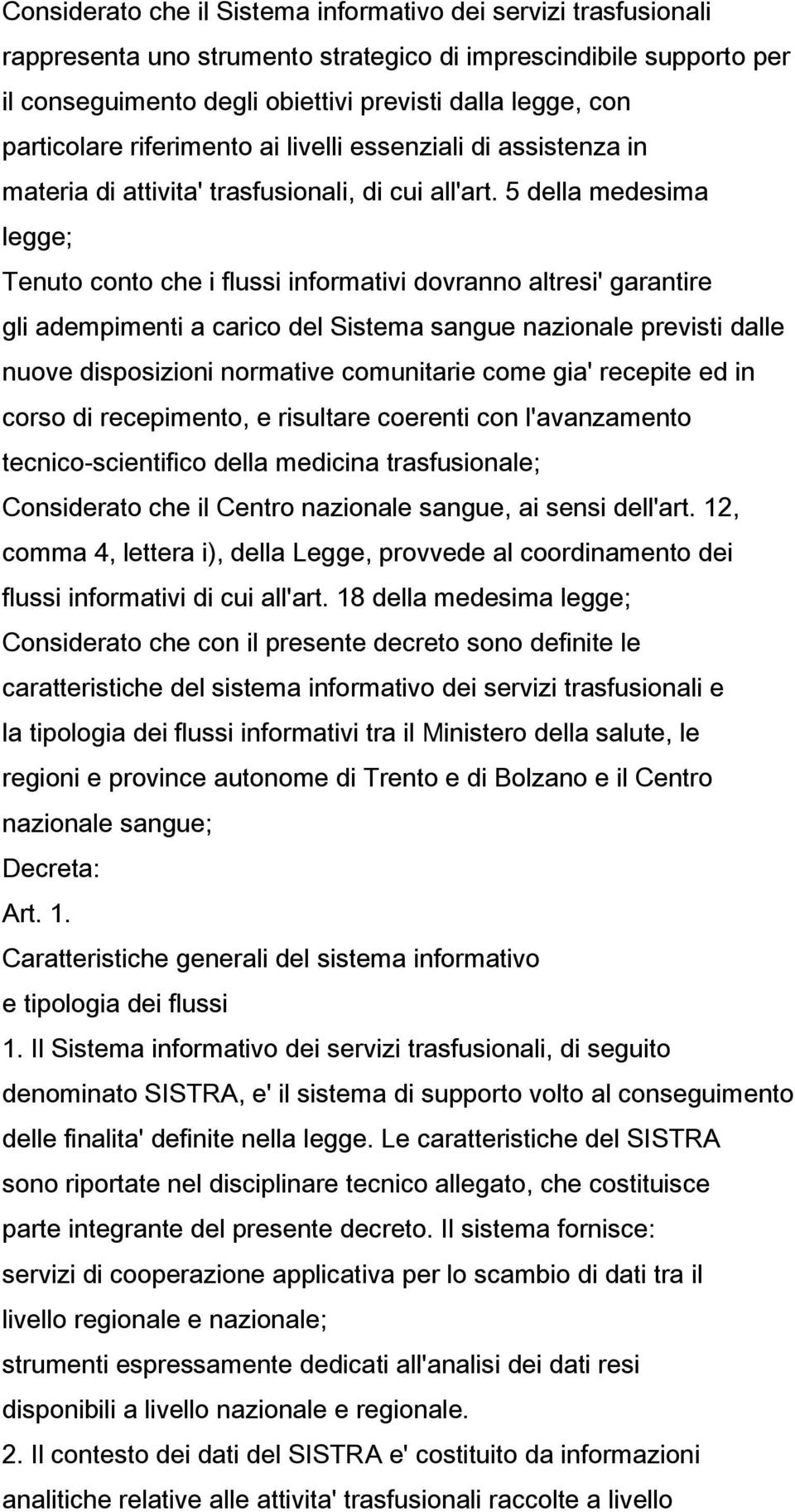 5 della medesima legge; Tenuto conto che i flussi informativi dovranno altresi' garantire gli adempimenti a carico del Sistema sangue nazionale previsti dalle nuove disposizioni normative comunitarie