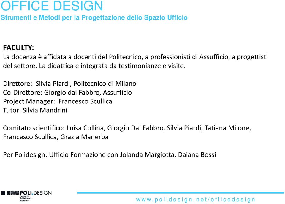Direttore: Silvia Piardi, Politecnico di Milano Co-Direttore: Giorgio dal Fabbro, Assufficio Project Manager: Francesco Scullica Tutor: Silvia